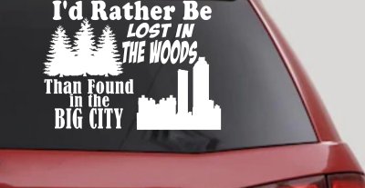 I'd Rather Be Lost In The Woods Than Found In The Big City Country Nature hiking and Hunting Car or Truck Window Vinyl Decal Sticker