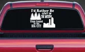 I'd Rather Be Lost In The Woods Than Found In The Big City Country Nature hiking and Hunting Car or Truck Window Decal Sticker