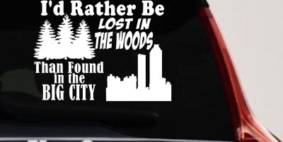 I'd Rather Be Lost In The Woods Than Found In The Big City Country Nature hiking and Hunting Car or Truck Window Vinyl Decal Sticker