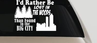 I'd Rather Be Lost In The Woods Than Found In The Big City Country Nature hiking and Hunting Car or Truck Window Vinyl Decal Sticker