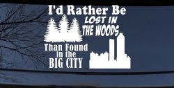 I'd Rather Be Lost In The Woods Than Found In The Big City Country Nature hiking and Hunting Car or Truck Window Decal Sticker