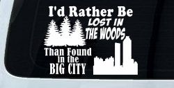 I'd Rather Be Lost In The Woods Than Found In The Big City Country Nature hiking and Hunting Car or Truck Window Decal Sticker