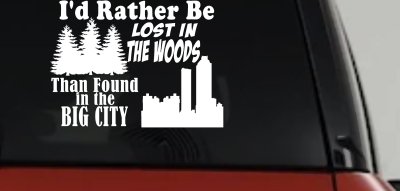 I'd Rather Be Lost In The Woods Than Found In The Big City Country Nature hiking and Hunting Car or Truck Window Vinyl Decal Sticker
