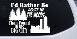 I'd Rather Be Lost In The Woods Than Found In The Big City Country Nature hiking and Hunting Car or Truck Window Decal Sticker