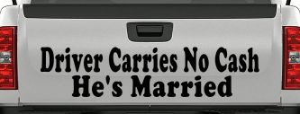 Driver Carries No Cash He's Married Funny Car or Truck Window Decal Sticker (Black)