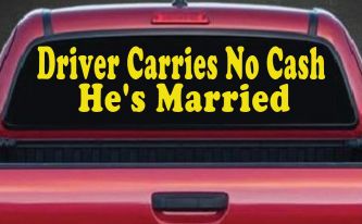 Driver Carries No Cash He's Married Funny Car or Truck Window Decal Sticker (Yellow)