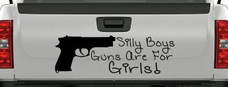 Silly Boys Guns Are For Girls Car or Truck Window Decal Sticker (Black)