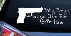 Silly Boys Guns Are For Girls Car or Truck Window Decal Sticker