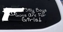 Silly Boys Guns Are For Girls Car or Truck Window Decal Sticker