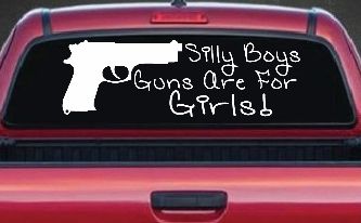 Silly Boys Guns Are For Girls Car or Truck Window Decal Sticker