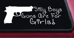 Silly Boys Guns Are For Girls Car or Truck Window Decal Sticker