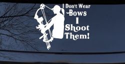 I Don't Wear Bows I Shoot Them Hunting Car or Truck Window Decal Sticker
