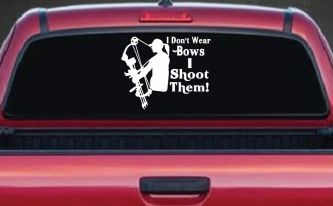 I Don't Wear Bows I Shoot Them Hunting Car or Truck Window Decal Sticker