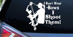 I Don't Wear Bows I Shoot Them Hunting Car or Truck Window Decal Sticker