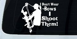 I Don't Wear Bows I Shoot Them Hunting Car or Truck Window Decal Sticker