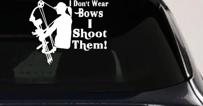 I Don't Wear Bows I Shoot Them Hunting Car or Truck Window Vinyl Decal Sticker