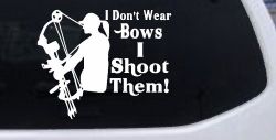I Don't Wear Bows I Shoot Them Hunting Car or Truck Window Decal Sticker