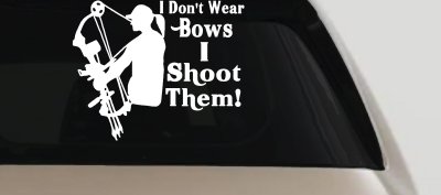 I Don't Wear Bows I Shoot Them Hunting Car or Truck Window Vinyl Decal Sticker