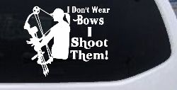 I Don't Wear Bows I Shoot Them Hunting Car or Truck Window Decal Sticker