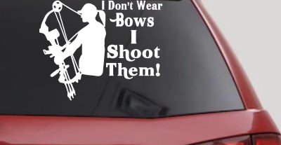 I Don't Wear Bows I Shoot Them Hunting Car or Truck Window Vinyl Decal Sticker