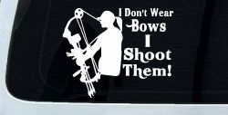 I Don't Wear Bows I Shoot Them Hunting Car or Truck Window Decal Sticker