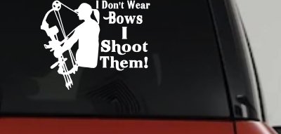 I Don't Wear Bows I Shoot Them Hunting Car or Truck Window Vinyl Decal Sticker