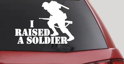 I Raised A Soldier Military Car or Truck Window Vinyl Decal Sticker
