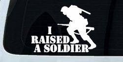 I Raised A Soldier Military Car or Truck Window Decal Sticker
