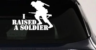 I Raised A Soldier Military Car or Truck Window Vinyl Decal Sticker