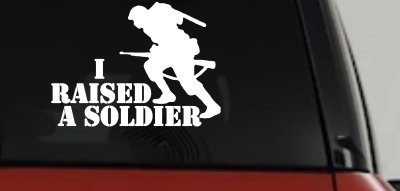 I Raised A Soldier Military Car or Truck Window Vinyl Decal Sticker