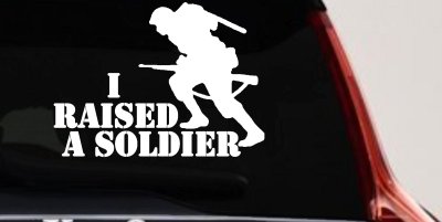 I Raised A Soldier Military Car or Truck Window Vinyl Decal Sticker