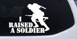 I Raised A Soldier Military Car or Truck Window Decal Sticker