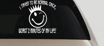 I Tryed To Be Normal Once Funny Car or Truck Window Vinyl Decal Sticker