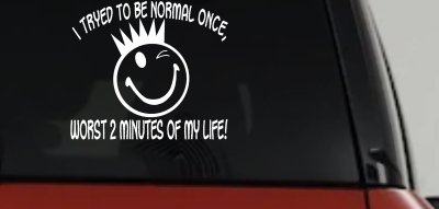 I Tryed To Be Normal Once Funny Car or Truck Window Vinyl Decal Sticker