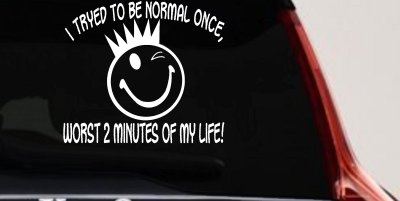 I Tryed To Be Normal Once Funny Car or Truck Window Vinyl Decal Sticker