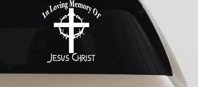 In Loving Memory Of Jesus Christ Christian Car or Truck Window Vinyl Decal Sticker