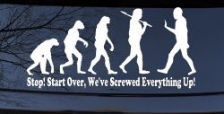Stop Evolution We Screwed Everything Up Funny Car or Truck Window Decal Sticker