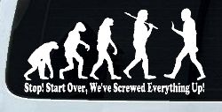 Stop Evolution We Screwed Everything Up Funny Car or Truck Window Decal Sticker