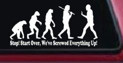 Stop Evolution We Screwed Everything Up Funny Car or Truck Window Decal Sticker