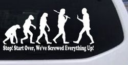 Stop Evolution We Screwed Everything Up Funny Car or Truck Window Decal Sticker