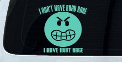 I Don't Have Road Rage I Have Idiot Rage Funny Car or Truck Window Decal Sticker (Mint)