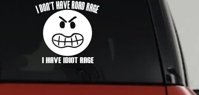 I Don't Have Road Rage I Have Idiot Rage Funny Car or Truck Window Vinyl Decal Sticker