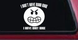 I Don't Have Road Rage I Have Idiot Rage Funny Car or Truck Window Decal Sticker