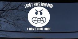 I Don't Have Road Rage I Have Idiot Rage Funny Car or Truck Window Decal Sticker