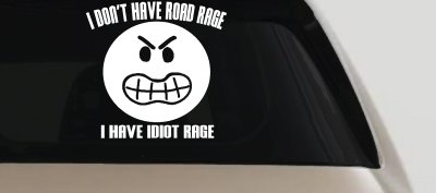 I Don't Have Road Rage I Have Idiot Rage Funny Car or Truck Window Vinyl Decal Sticker