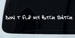 Dont Flip My Bitch Switch Car or Truck Window Decal Sticker