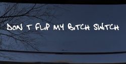 Dont Flip My Bitch Switch Car or Truck Window Decal Sticker