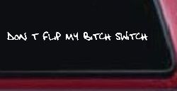 Dont Flip My Bitch Switch Car or Truck Window Decal Sticker
