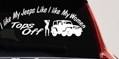 I lIke My Jeeps and Women Tops Off Off Road Car or Truck Window Vinyl Decal Sticker