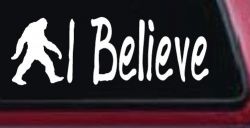 I Believe BigFoot Car or Truck Window Decal Sticker